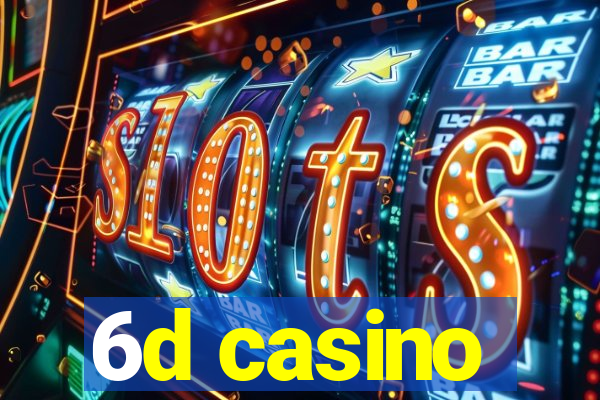 6d casino