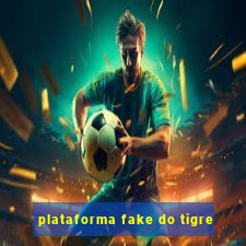 plataforma fake do tigre