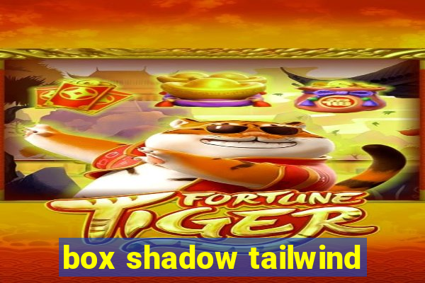 box shadow tailwind