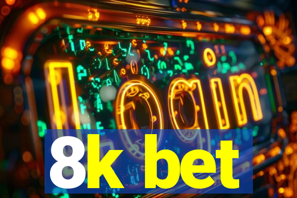 8k bet