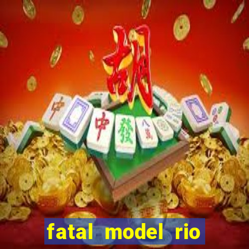 fatal model rio claro s o paulo