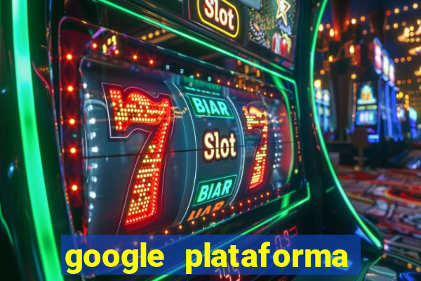 google plataforma de jogos