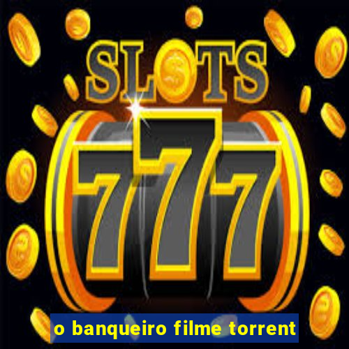 o banqueiro filme torrent