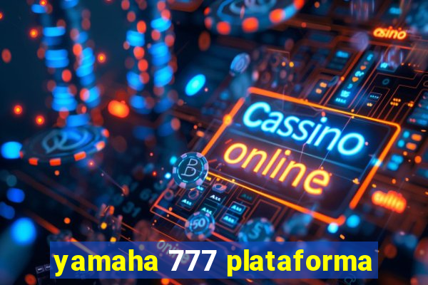 yamaha 777 plataforma