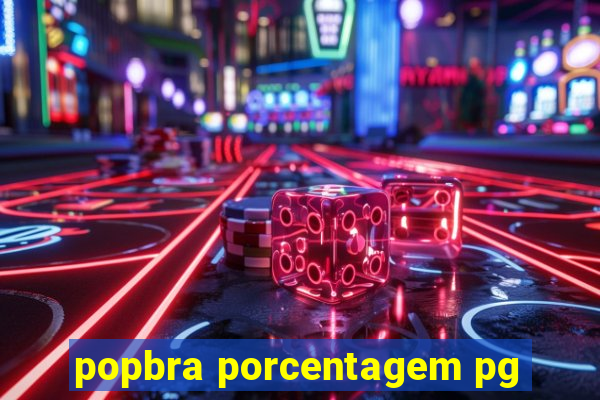 popbra porcentagem pg