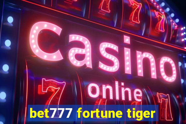 bet777 fortune tiger