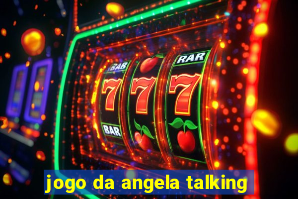 jogo da angela talking