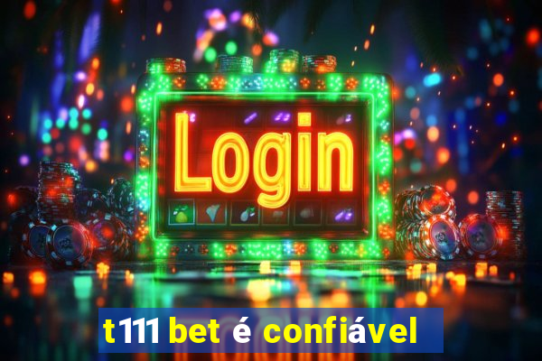 t111 bet é confiável