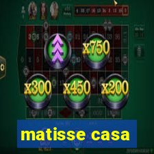 matisse casa