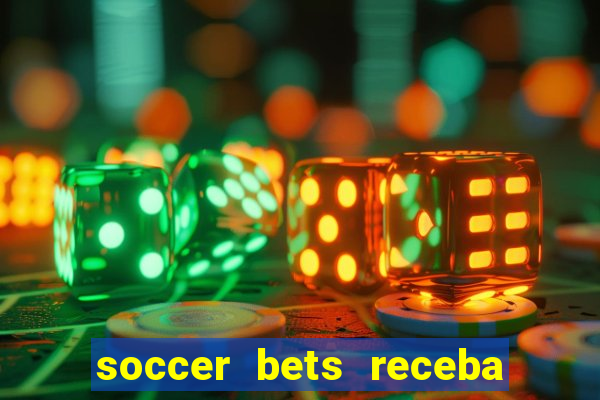 soccer bets receba seu dinheiro