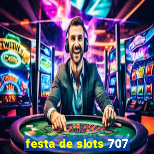 festa de slots 707