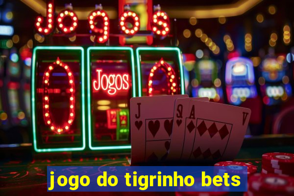 jogo do tigrinho bets