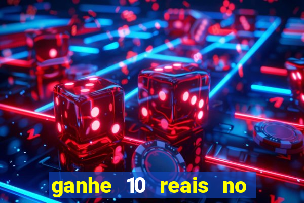 ganhe 10 reais no cadastro bet