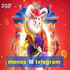 menos 18 telegram