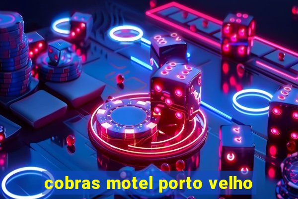 cobras motel porto velho