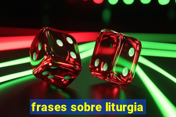 frases sobre liturgia