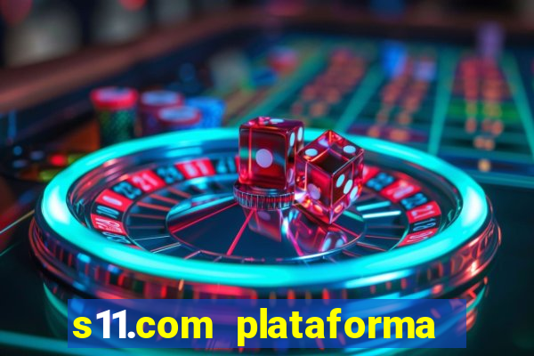 s11.com plataforma de jogos