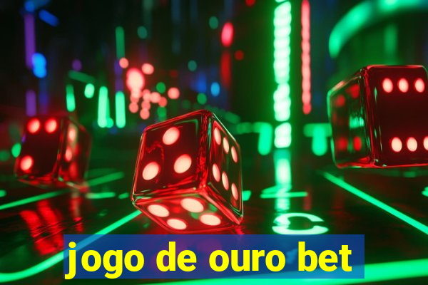 jogo de ouro bet