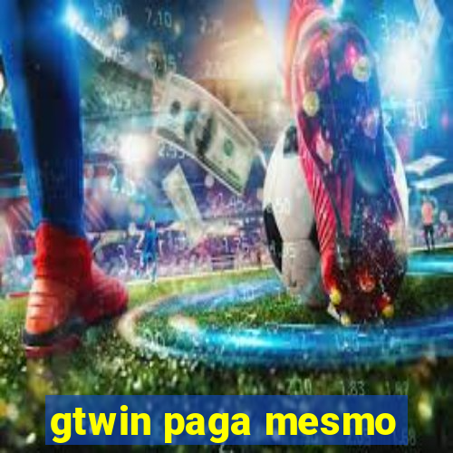 gtwin paga mesmo