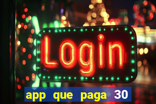 app que paga 30 reais para se cadastrar