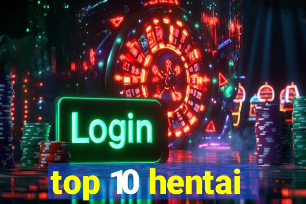 top 10 hentai