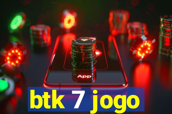 btk 7 jogo