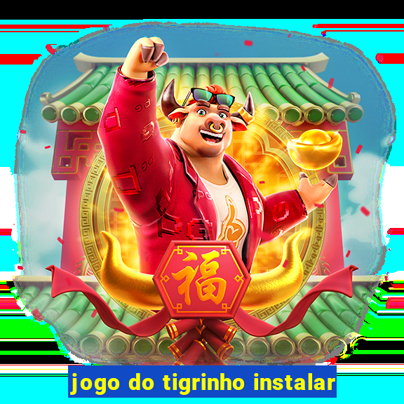 jogo do tigrinho instalar