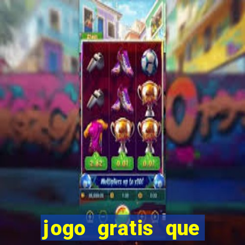 jogo gratis que ganha dinheiro