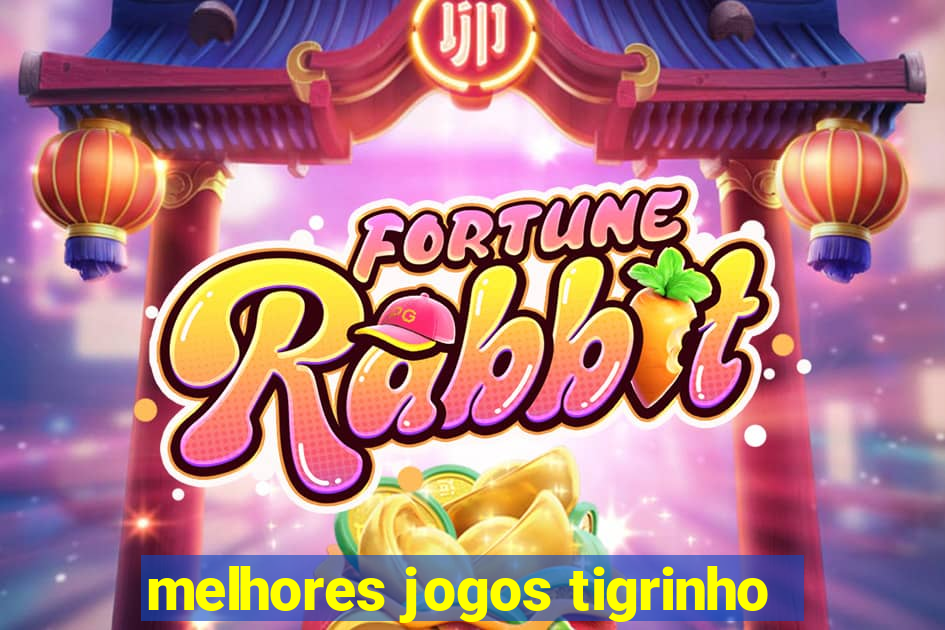 melhores jogos tigrinho