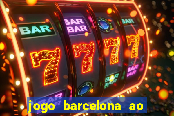 jogo barcelona ao vivo futemax