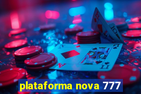 plataforma nova 777