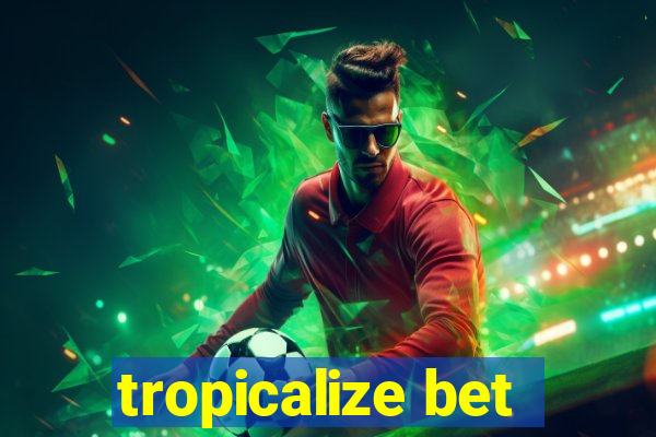 tropicalize bet