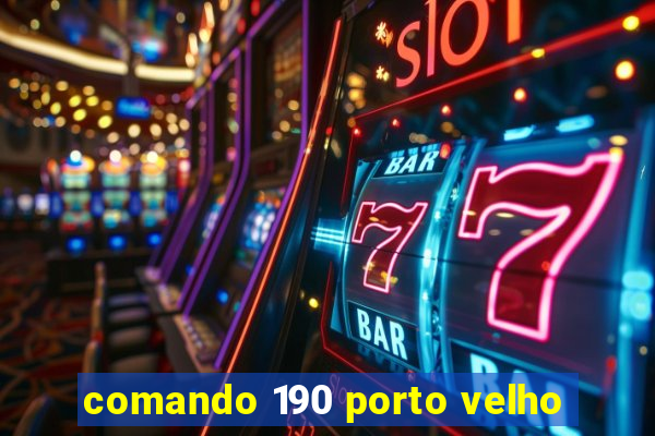 comando 190 porto velho