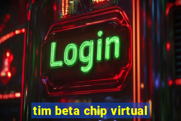 tim beta chip virtual