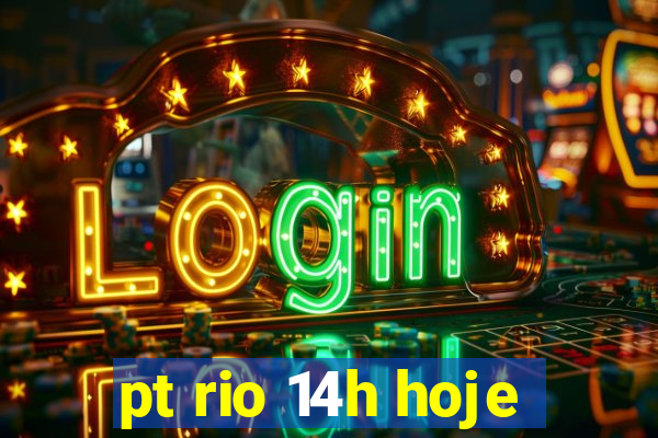 pt rio 14h hoje