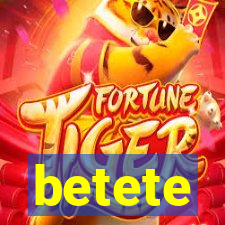 betete