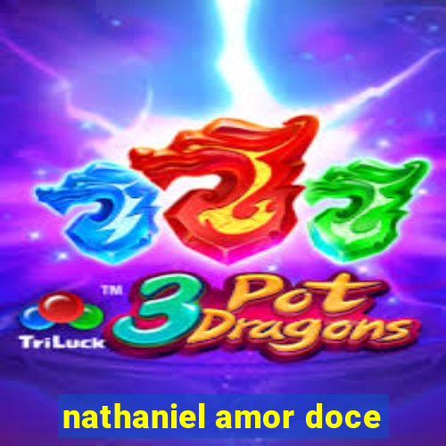 nathaniel amor doce