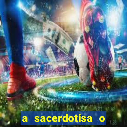 a sacerdotisa o que ele sente por mim