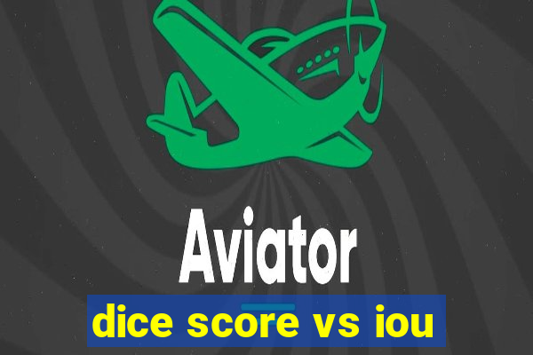 dice score vs iou