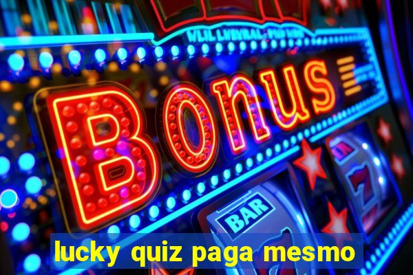 lucky quiz paga mesmo