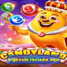 bigboom reclame aqui