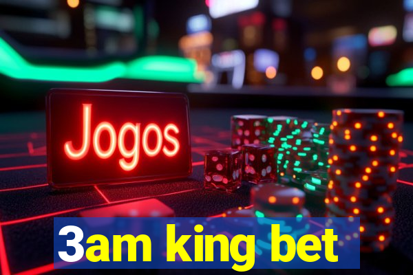 3am king bet