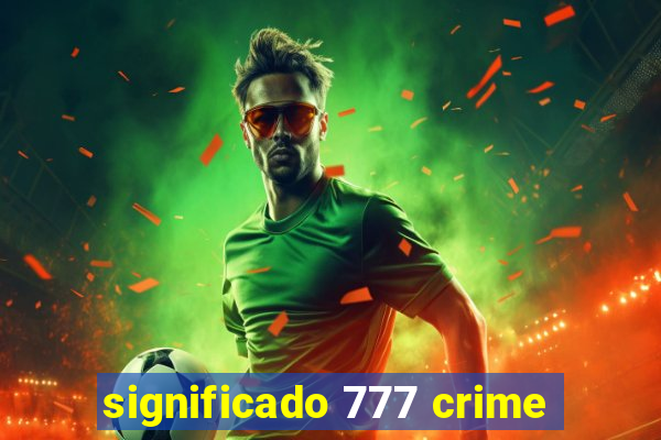 significado 777 crime