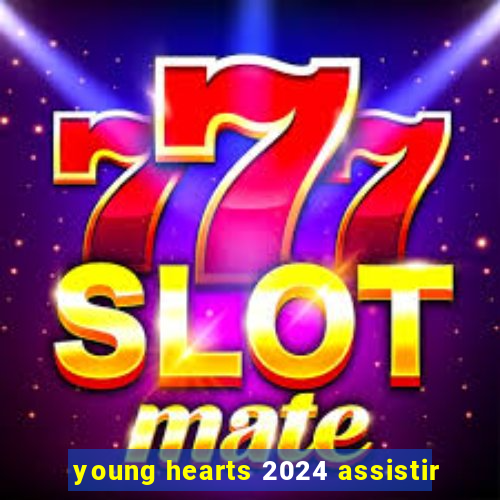 young hearts 2024 assistir