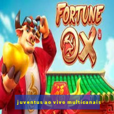 juventus ao vivo multicanais