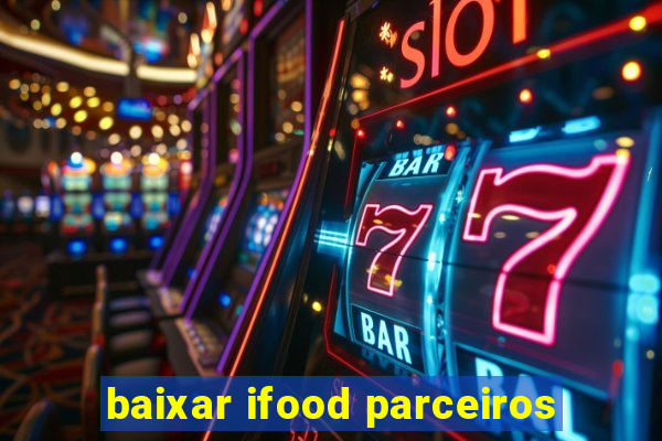 baixar ifood parceiros