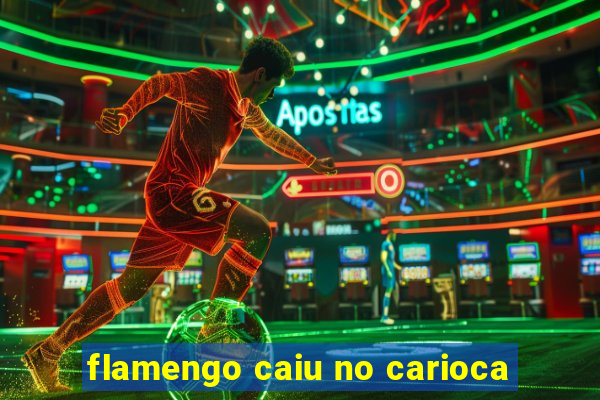 flamengo caiu no carioca