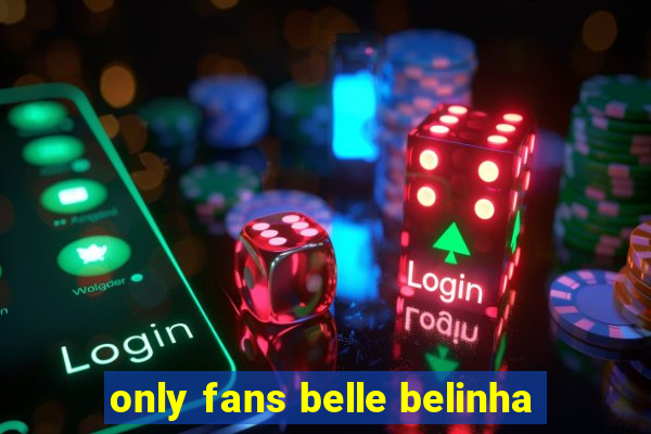 only fans belle belinha