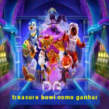 treasure bowl como ganhar