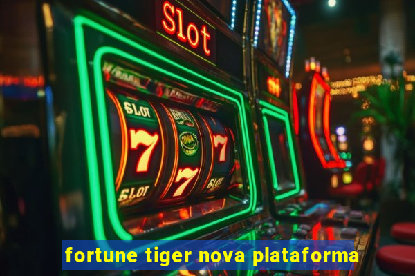 fortune tiger nova plataforma